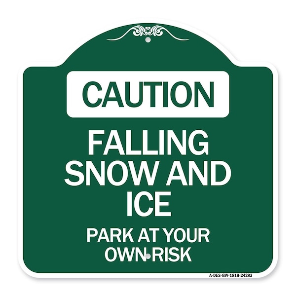 Caution Falling Snow & Ice Park Your Own Risk, Green & White Alum Sign, 18" x 18", GW-1818-24283